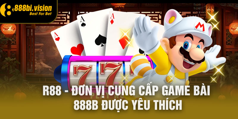 R88 - Đơn vị cung cấp game bài 888B được yêu thích